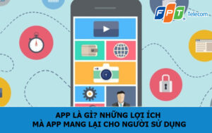 App là gì? Những lợi ích mà app mang lại cho người sử dụng