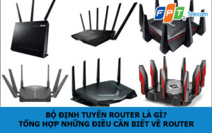 Bộ định tuyến Router là gì? Tổng hợp những điều cần biết về Router