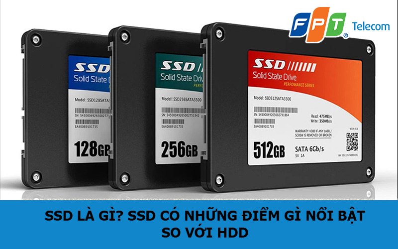 SSD là gì? SSD có những điểm gì nổi bật so với HDD