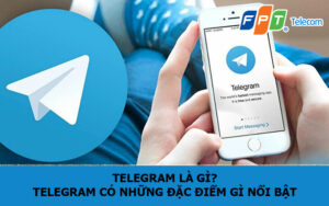 Telegram là gì? Telegram có những đặc điểm gì nổi bật