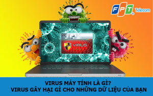 Virus máy tính là gì? Virus gây hại gì cho những dữ liệu của bạn