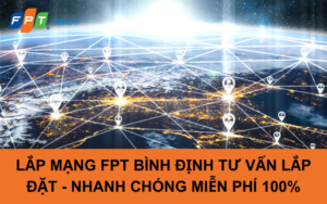 LẮP MẠNG FPT BÌNH ĐỊNH TƯ VẤN LẮP ĐẶT - NHANH CHÓNG MIỄN PHÍ 100%