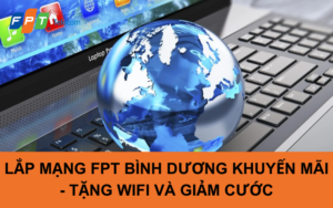 LẮP MẠNG FPT BÌNH DƯƠNG KHUYẾN MÃI - TẶNG WIFI VÀ GIẢM CƯỚC