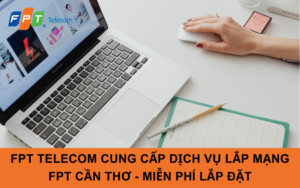 FPT Telecom cung cấp dịch vụ lắp mạng FPT Cần Thơ - Miễn phí lắp đặt