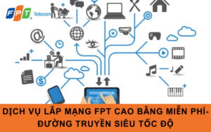 DỊCH VỤ LẮP MẠNG FPT CAO BẰNG MIỄN PHÍ- ĐƯỜNG TRUYỀN SIÊU TỐC ĐỘ