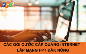 Các gói cước cáp quang Internet - Lắp mạng FPT Đăk Nông