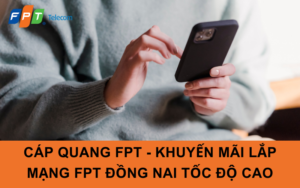 Cáp Quang FPT - Khuyến Mãi Lắp Mạng FPT Đồng Nai Tốc Độ Cao