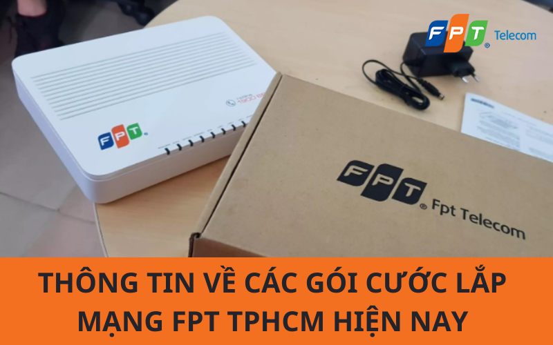 Thông tin về các gói cước lắp mạng FPT TPHCM hiện nay