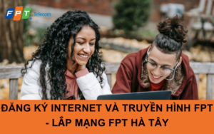 ĐĂNG KÝ INTERNET VÀ TRUYỀN HÌNH FPT - LẮP MẠNG FPT HÀ TÂY