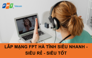 Lắp Mạng FPT Hà Tĩnh Siêu Nhanh - Siêu Rẻ - Siêu Tốt