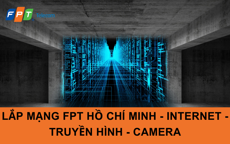 Lắp Mạng FPT Hồ Chí Minh - Internet - Truyền Hình - Camera