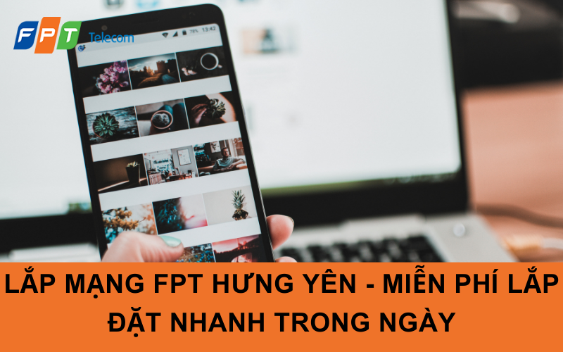 Lắp mạng FPT Hưng Yên - Miễn phí lắp đặt nhanh trong ngày
