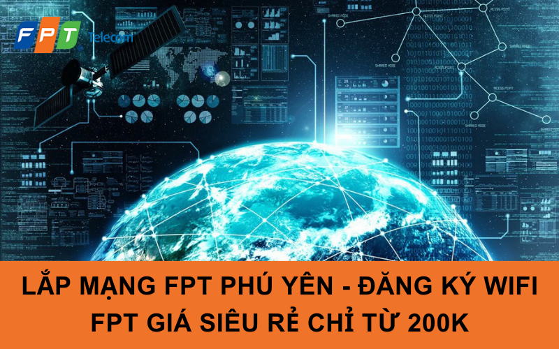 Lắp Mạng FPT Phú Yên - Đăng Ký Wifi FPT Giá Siêu Rẻ Chỉ Từ 200K