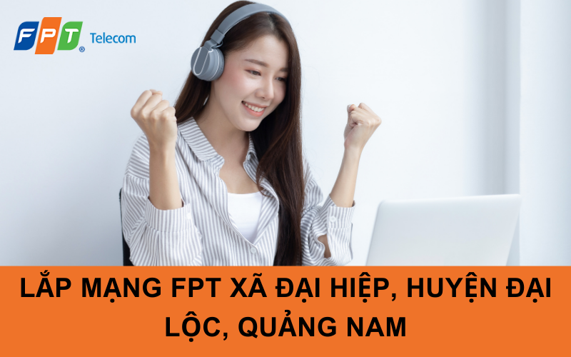 Lắp mạng FPT Xã Đại Hiệp, Huyện Đại Lộc, Quảng Nam