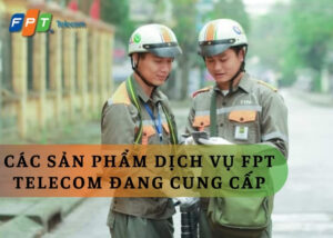 Khám phá đa dạng các sản phẩm dịch vụ FPT Telecom đang cung cấp