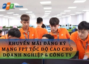 Khuyến mãi đăng ký mạng FPT tốc độ cao cho doanh nghiệp & công ty