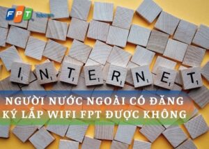 Quy định Người nước ngoài có đăng ký lắp wifi FPT được không?