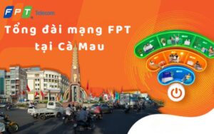 Tổng Đài mạng FPT tại Cà Mau