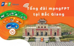 Tổng đài mạng FPT tại Bắc Giang